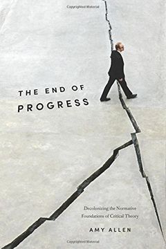 portada The end of Progress: Decolonizing the Normative Foundations of Critical Theory (New Directions in Critical Theory) (en Inglés)