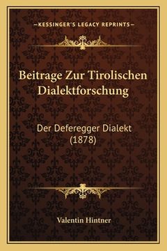portada Beitrage Zur Tirolischen Dialektforschung: Der Deferegger Dialekt (1878) (en Alemán)