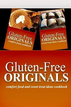 portada Gluten-Free Originals - Comfort Food and Sweet Treat Ideas Cookbook: Practical and Delicious Gluten-Free, Grain Free, Dairy Free Recipes (en Inglés)