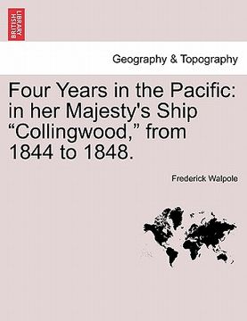 portada four years in the pacific: in her majesty's ship "collingwood," from 1844 to 1848. (en Inglés)