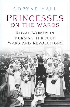 portada Princesses on the Wards: Royal Women in Nursing Through Wars and Revolutions (en Inglés)