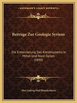 portada Beitrage Zur Geologie Syriens: Die Entwickelung Des Kreidesystems In Mittel Und Nord-Syrien (1890) (in German)