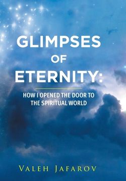 portada Glimpses of Eternity: How I Opened the Door to the Spiritual World (en Inglés)