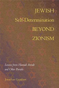 portada Jewish Self-Determination Beyond Zionism: Lessons from Hannah Arendt and Other Pariahs