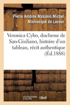 portada Veronica Cybo, Duchesse de San-Giuliano, Histoire d'Un Tableau: Récit Authentique Tiré Des Annales Florentines (en Francés)