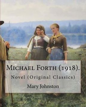 portada Michael Forth (1918). By: Mary Johnston: Novel (Original Classics) (en Inglés)
