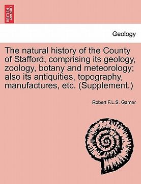 portada the natural history of the county of stafford, comprising its geology, zoology, botany and meteorology; also its antiquities, topography, manufactures (en Inglés)
