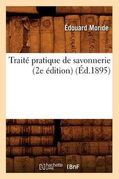 portada Traité Pratique de Savonnerie (2e Édition) (Éd.1895) (en Francés)