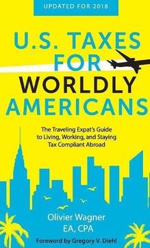 portada U.S. Taxes for Worldly Americans: The Traveling Expat's Guide to Living, Working, and Staying Tax Compliant Abroad