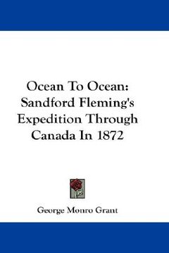 portada ocean to ocean: sandford fleming's expedition through canada in 1872 (in English)