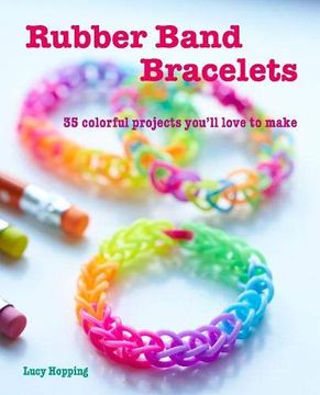 portada Rubber Band Bracelets: 35 Colorful Projects You’Ll Love to Make (en Inglés)