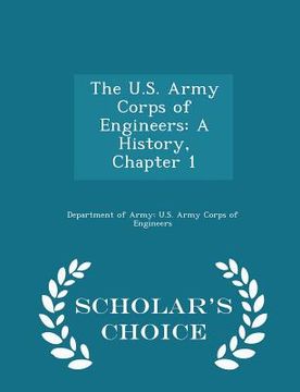 portada The U.S. Army Corps of Engineers: A History, Chapter 1 - Scholar's Choice Edition (en Inglés)
