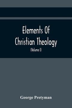 portada Elements Of Christian Theology: Containing Proofs Of The Authenticity And Inspiration Of The Holy Scriptures; A Summary Of The History Of The Jews; A (en Inglés)