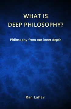 portada What is Deep Philosophy? Philosophy From our Inner Depth (en Inglés)