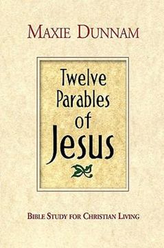 portada twelve parables of jesus: bible study for christian living (en Inglés)