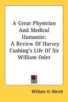 portada a great physician and medical humanist: a review of harvey cushing's life of sir william osler (in English)