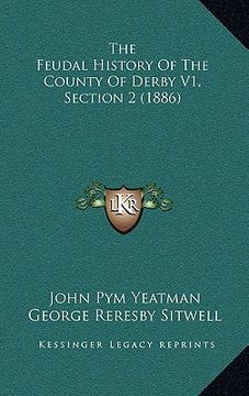 portada the feudal history of the county of derby v1, section 2 (1886) (en Inglés)