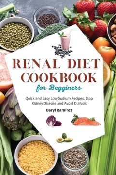 portada Renal Diet Cookbook for Beginners: Quick and Easy Low Sodium Recipes. Stop Kidney Disease and Avoid Dialysis (en Inglés)