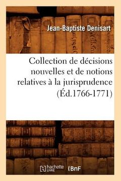 portada Collection de Décisions Nouvelles Et de Notions Relatives À La Jurisprudence (Éd.1766-1771) (en Francés)
