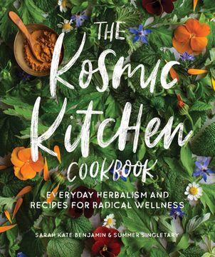 portada The Kosmic Kitchen Cookbook: Everyday Herbalism and Recipes for Radical Wellness (en Inglés)