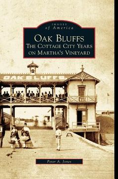 portada Oak Bluffs: The Cottage City Years on Martha's Vineyard (en Inglés)