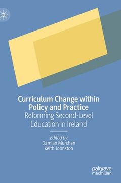 portada Curriculum Change Within Policy and Practice: Reforming Second-Level Education in Ireland