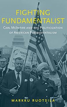 portada Fighting Fundamentalist: Carl Mcintire and the Politicization of American Fundamentalism (in English)