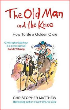 portada The Old Man and the Knee: How to be a Golden Oldie (Paperback) (en Inglés)