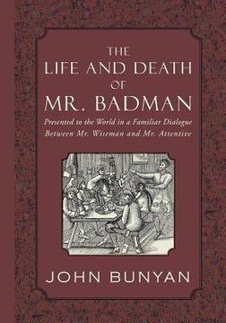 portada The Life and Death of Mr. Badman: Presented to the World in a Familiar Dialogue between Mr. Wiseman and Mr. Attentive (en Inglés)