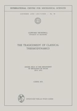 portada the tragicomedy of classical thermodynamics: course held at the department of mechanics of solids (july 1971)