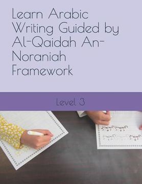 portada Learn Arabic Writing Guided by Al-Qaidah An-Noraniah Framework: Level 3 (en Inglés)