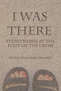 portada I was There: Eyewitnesses at the Foot of the Cross