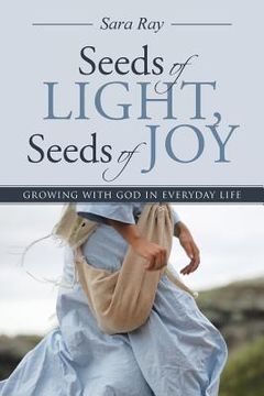 portada Seeds of Light, Seeds of Joy: Growing with God in Everyday Life (en Inglés)
