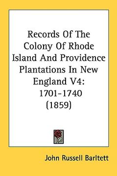 portada records of the colony of rhode island and providence plantations in new england v4: 1701-1740 (1859) (en Inglés)