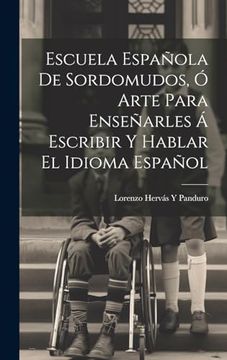 portada Escuela Española de Sordomudos, ó Arte Para Enseñarles á Escribir y Hablar el Idioma Español (in Spanish)