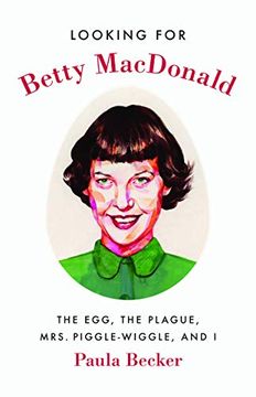 portada Looking for Betty Macdonald: The Egg, the Plague, Mrs. Piggle-Wiggle, and i (en Inglés)