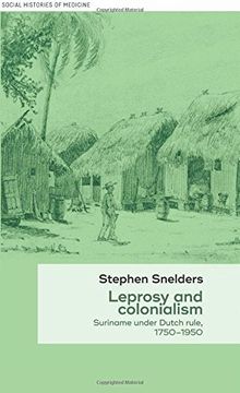 portada Leprosy and Colonialism: : Suriname Under Dutch Rule, 1750-1950 (Social Histories of Medicine)