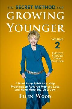 portada The Secret Method for Growing Younger, Volume 2: 7 Mind Body Spirit Self-Help Practices to Reverse Memory Loss and Have More Joy! Joy! Joy! (en Inglés)