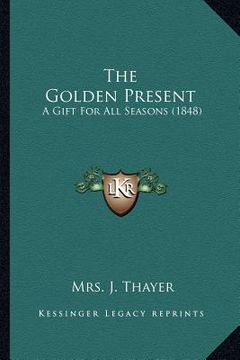 portada the golden present: a gift for all seasons (1848) (en Inglés)