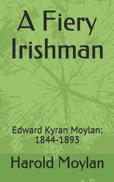 portada A Fiery Irishman: Edward Kyran Moylan: 1844-1893 (en Inglés)