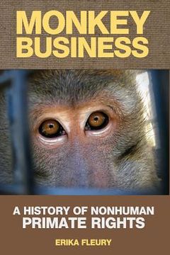 portada Monkey Business: A History of Nonhuman Primate Rights (en Inglés)
