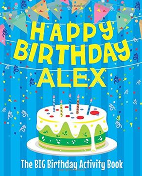 portada Happy Birthday Alex - the big Birthday Activity Book: (Personalized Children's Activity Book) 