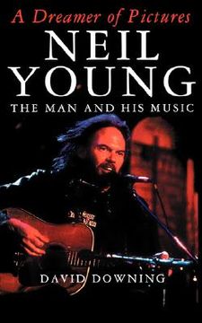 portada a dreamer of pictures: neil young: the man and his music (en Inglés)