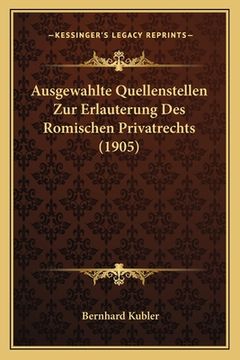 portada Ausgewahlte Quellenstellen Zur Erlauterung Des Romischen Privatrechts (1905) (en Alemán)