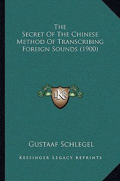 portada the secret of the chinese method of transcribing foreign sounds (1900) (en Inglés)