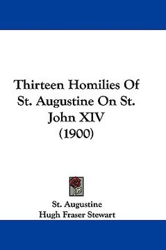 portada thirteen homilies of st. augustine on st. john xiv (1900) (en Inglés)