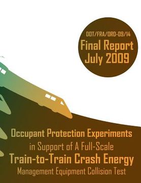 portada Occupant Protection Experiments in Support of A Full-Scale Train-to-Train Crash Energy Management Equipment Collision Test