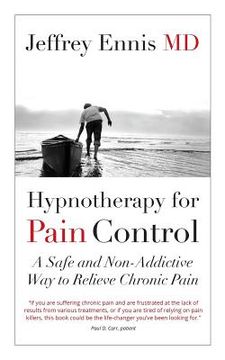 portada Hypnotherapy for Pain Control: A Safe and Non-Addictive Way to Relieve Chronic Pain (in English)