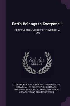 portada Earth Belongs to Everyone!!!: Poetry Contest, October 8 - November 2, 1990 (en Inglés)