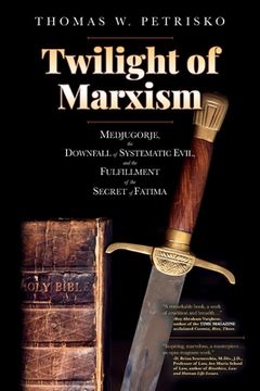 portada Twilight of Marxism: Medjugorje, the Downfall of Systematic Evil, and the Fulfillment of the Secret of Fatima 